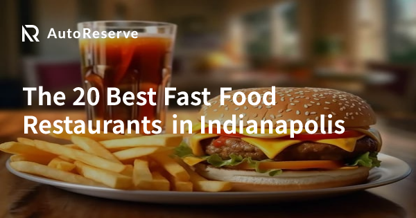The 20 Best Fast Food Restaurants in Indianapolis | AutoReserve