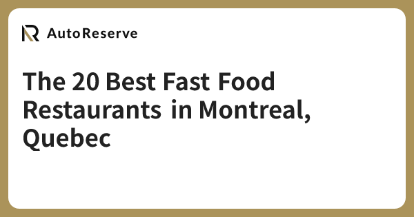 The 20 Best Fast Food Restaurants in Montreal, Quebec | AutoReserve