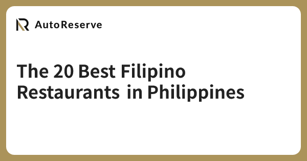 The 20 Best Filipino Restaurants in Philippines | AutoReserve