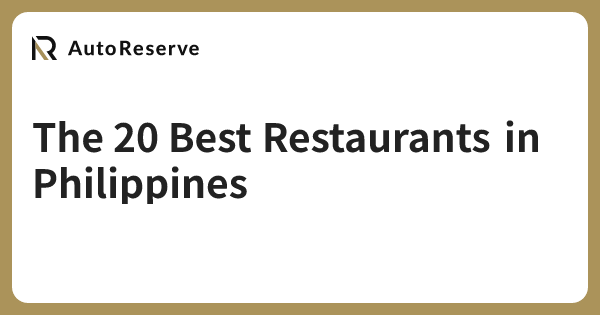 The 20 Best Restaurants in Philippines | AutoReserve