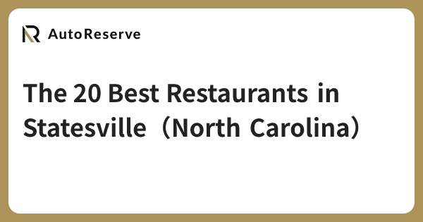 The 20 Best Restaurants in Statesville（North Carolina） | AutoReserve