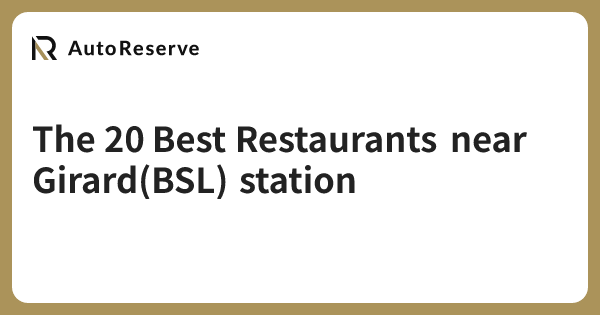 The 20 Best Restaurants near Girard(BSL) station | AutoReserve