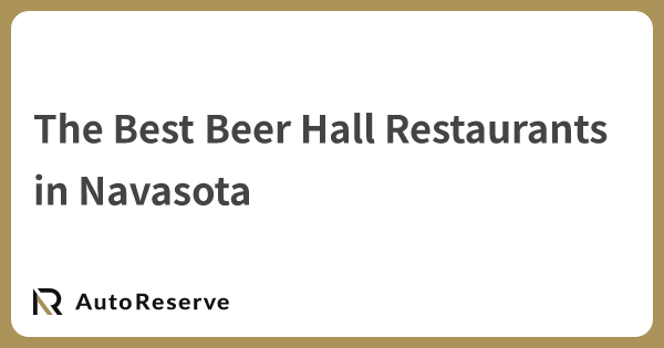 The Best Beer Hall Restaurants in Navasota | AutoReserve