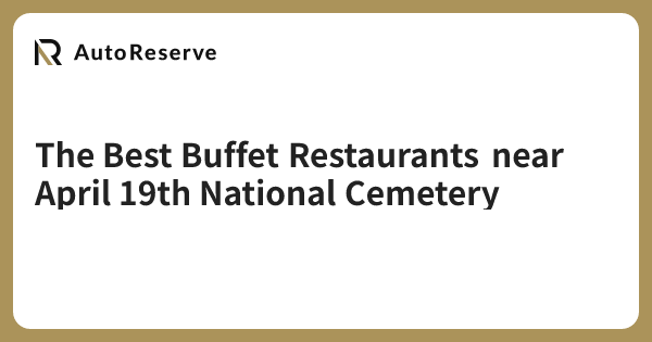 The Best Buffet Restaurants near April 19th National Cemetery | AutoReserve