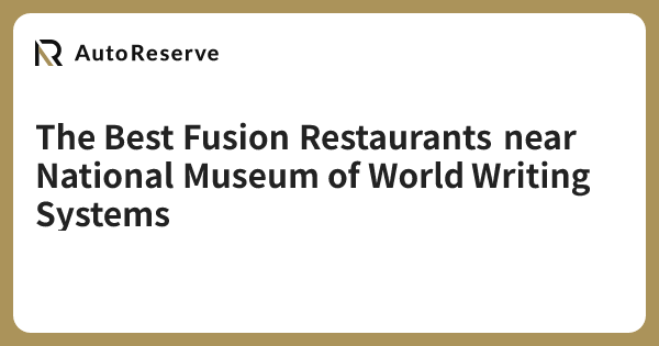 The Best Fusion Restaurants near National Museum of World Writing ...