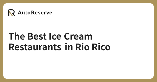 The Best Ice Cream Restaurants in Rio Rico | AutoReserve