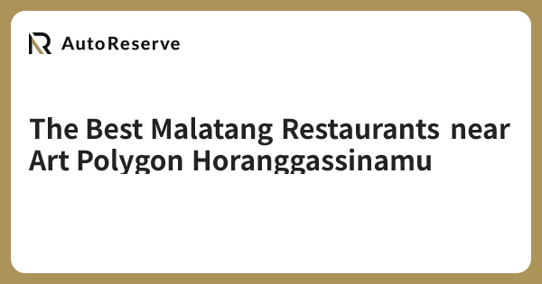 The Best Malatang Restaurants near Art Polygon Horanggassinamu ...