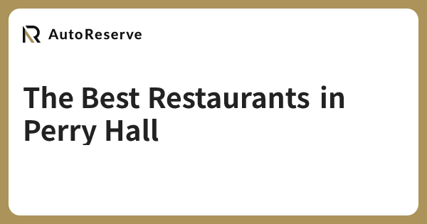 The Best Restaurants in Perry Hall | AutoReserve